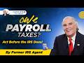 Owe Back Payroll Taxes  - You Are Eligible Offer In Compromise, Former IRS