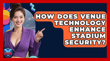 How Does Venue Technology Enhance Stadium Security? | Where the Fans Roar