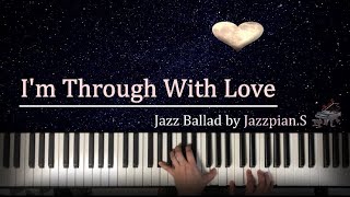 I&#39;m Through With Love - Jazz Ballad(with sheet) by Jazzpian.S