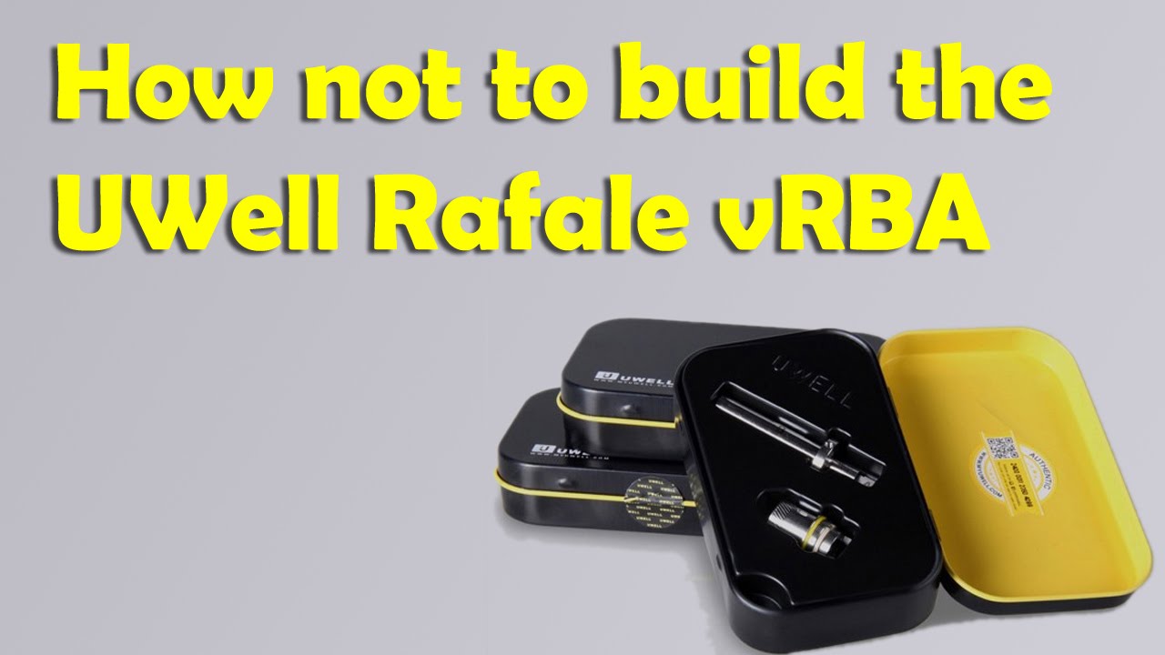 How not to build the UWell Rafale vRBA