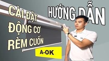 HƯỚNG DẪN CÀI ĐẶT ĐỘNG CƠ RÈM CUỐN A-OK