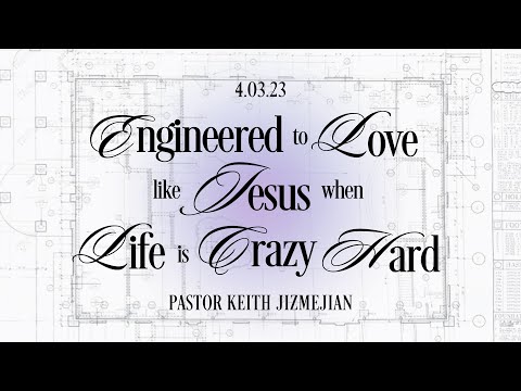 John 13:14-15 | Engineered to Love Like Jesus When Life is Crazy Hard | Pastor Keith | 4.2.23
