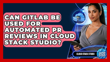 Can GitLab Be Used for Automated PR Reviews in Cloud Stack Studio? | Cloud Stack Studio News