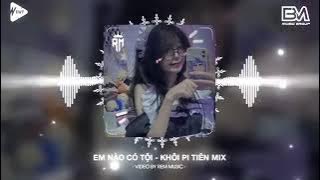 Em Nào Có Tội - Khôi Pi Tiên Mix | Tuan Anh