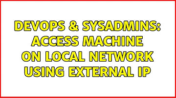 DevOps & SysAdmins: Access machine on local network using external IP (2 Solutions!!)