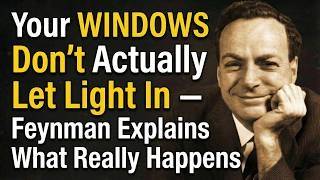 Your WINDOWS Don't Actually Let Light In — Feynman Explains What Really Happens