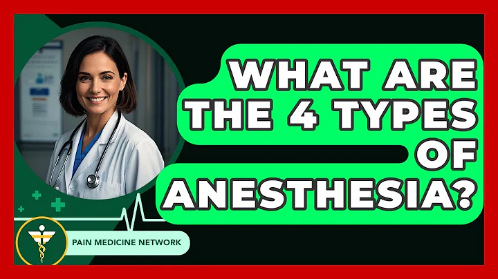 What Are The 4 Types Of Anesthesia? - Pain Medicine Network