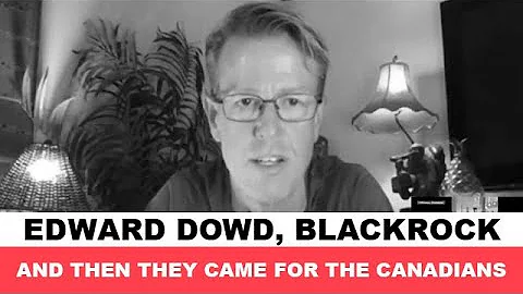 Edward Dowd | And Then They Came For Canadians Con...