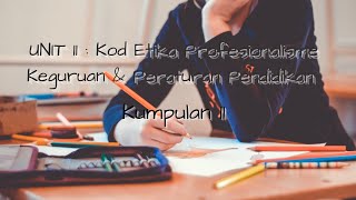 KPF3012 - Unit 11 (Kod Etika Profesionalisme Keguruan & Peraturan Pendidikan) - Kumpulan P