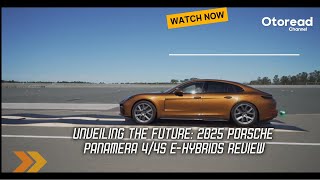 Unveiling the Future: 2025 Porsche Panamera 4/4S E-Hybrids Review | Otoread