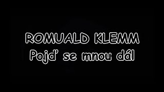 ROMUALD KLEMM - Pojď se mnou dál | TEXT | Pavel Kozler