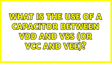 What is the use of a capacitor between Vdd and Vss (or Vcc and Vee)?