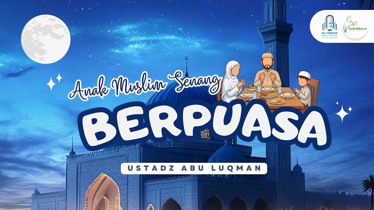 [KAJIAN ANAK]: Ustadz Adiar Abu Luqman - Anak Muslim Senang Berpuasa ...