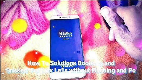 How To Solutions Bootloop and Bricked  For Letv Le1s without Flashing and Pc Full HD