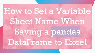 How to Set a Variable Sheet Name When Saving a pandas DataFrame to Excel