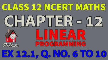Linear Programming |12 th NCERT | Mathematics | EXERCISE- 12.1 |Q. No. 6 To 10 | Solution | Pihuts