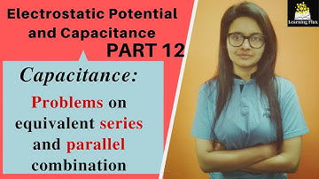 Electrostatic potential and capacitance -12| Problems on equivalent series and parallel capacitance|