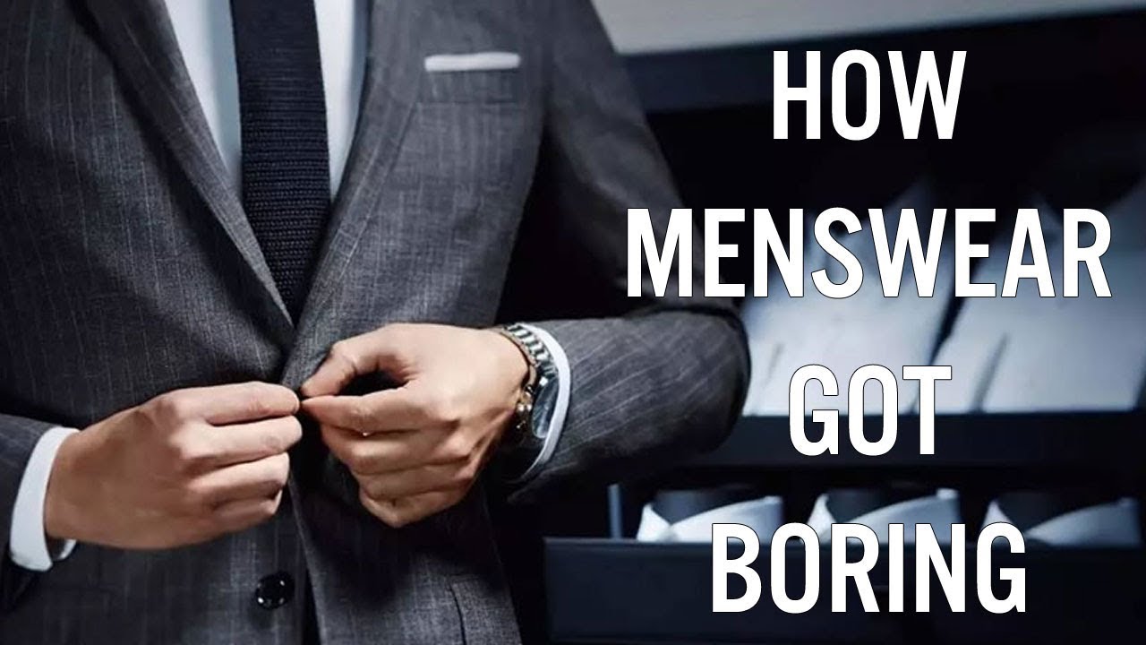 How Menswear Got Boring Mens Style & Fashion YouTube