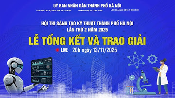 🔴 TRỰC TIẾP - LỄ TỔNG KẾT VÀ TRAO GIẢI HỘI THI SÁNG TẠO KỸ THUẬT THÀNH PHỐ HÀ NỘI LẦN THỨ 2 NĂM 2025