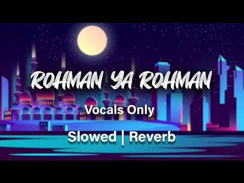 Rohman Ya Rohman | Slowed and Reverb | Vocals Only