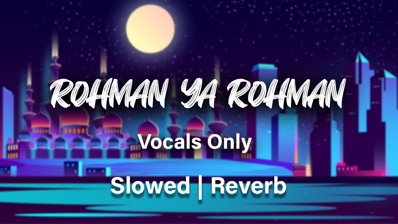 Rohman Ya Rohman  Slowed and Reverb  Vocals Only