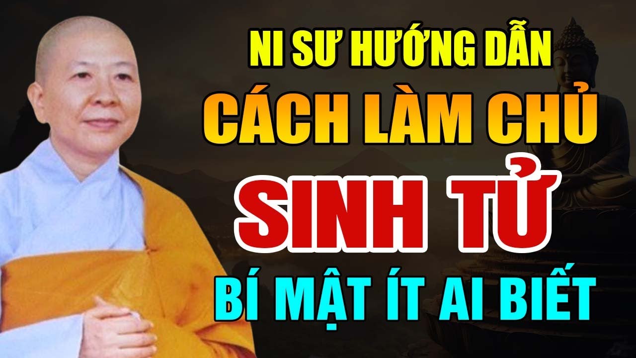 Cách làm chủ SINH TỬ mà ít người biết (Bài giảng quá hay) | Ni Sư Hạnh Chiếu