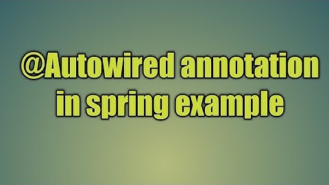 50.@Autowired annotation in spring | The Autowired Annotation
