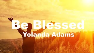 Yolanda Adams - Be Blessed  (Lyrics)