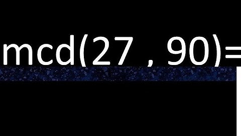 mcd 27 y 90 , maximo comun divisor , como se halla , ejemplos