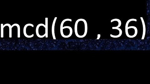 mcd 60 y 36 , maximo comun divisor , mcd(60 , 36) como se halla , ejemplos