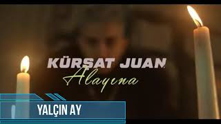 Kürşat Juan - #Alayına ( Offical Video - YALÇIN AY REMİX  )