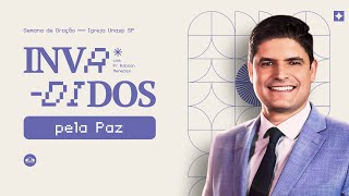 INVADIDOS PELA PAZ | Pr. Robson Menezes | Semana de oração | Igreja Unasp SP