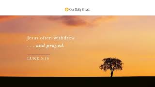 Quiet, Please | Audio Reading | Our Daily Bread Devotional | July 29, 2023