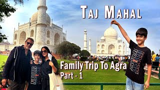 Agra Tour | The Taj Mahal | Mughlai Food | Petha, Dalmoth | Family Trip