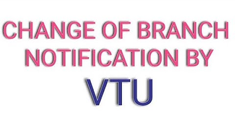 CHANGE OF BRANCH NOTIFICATION BY VTU | #vtu