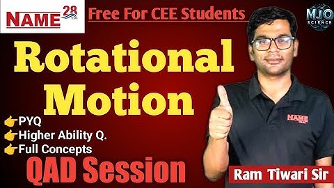 Rotational Motion QAD By Ram Tiwari Sir | Name online crash course | CEE #mechanics #physics