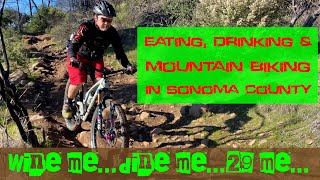 WINE ME...DINE ME...29 ME! Eating, Drinking & Mountain Biking in Sonoma County!