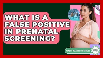 What Is A False Positive In Prenatal Screening? - Genetic Wellness for Families
