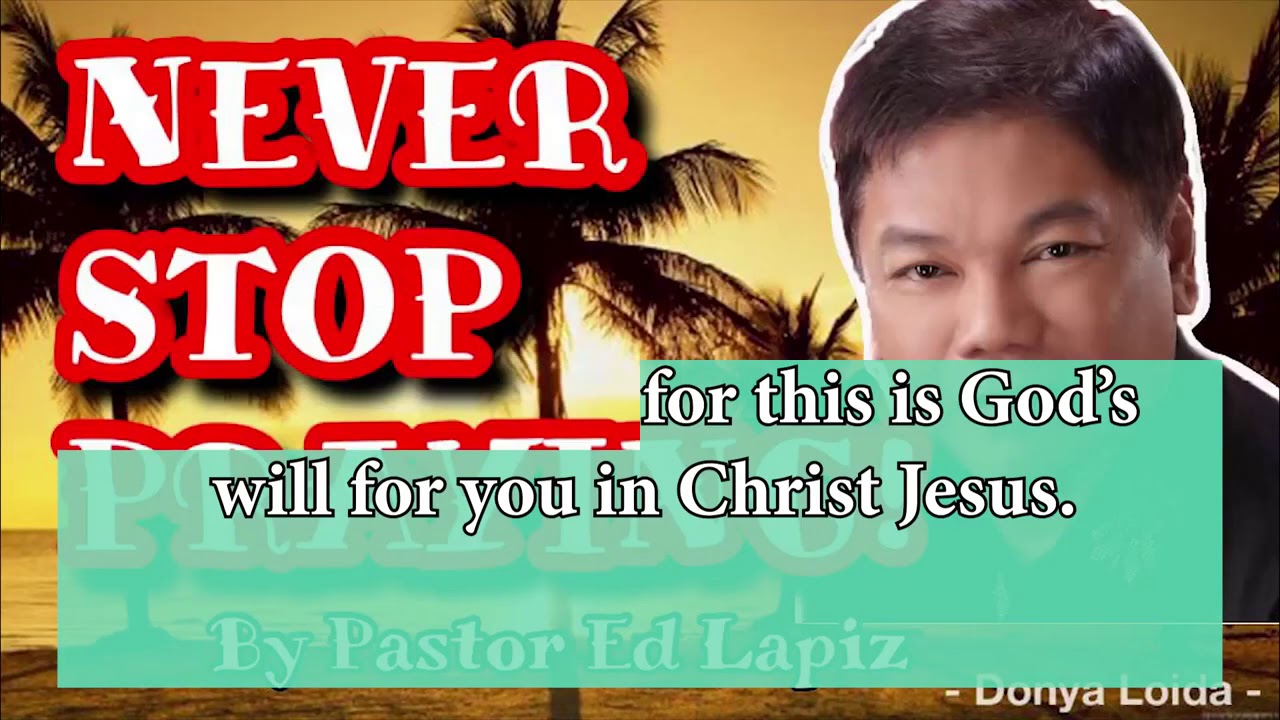 NEVER STOP PRAYING!   Pastor Ed Lapiz Sermon 😇🙏