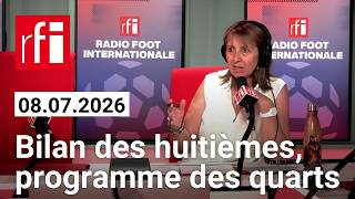Mondial 2026 : bilan des huitièmes et programme des quarts de finale - Radio Foot 8 juillet 2026