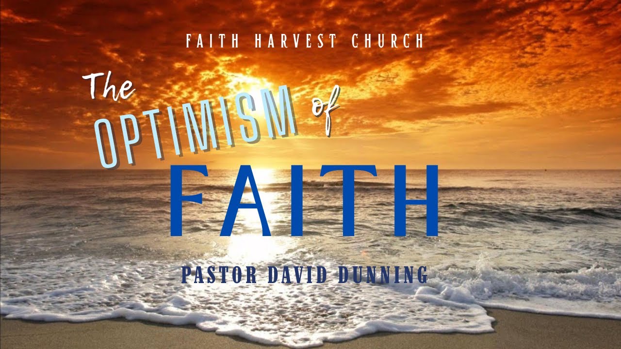 The Optimism of Faith ~ Part 1 | Faith Harvest Church