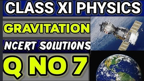 NCERT Solutions Q No 7 Class XI Physics  Gravitation  #classxiphysics 