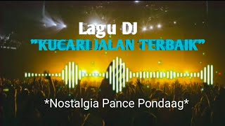 Lagu DJ KUCARI JALAN TERBAIK -- Nostalgia