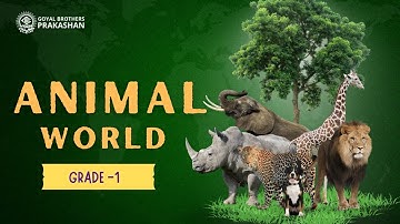 Animal World | Class 1 | Illustrative Series | Goyal Brothers Prakashan