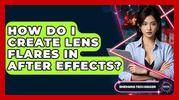 How Do I Create Lens Flares In After Effects? - Emerging Tech Insider