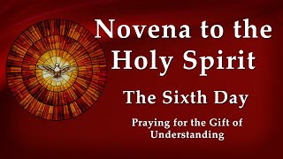 Day 6 - Novena to the Holy Spirit - Pentecost Novena - Praying for the Gift of Understanding