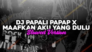 DJ Papali Papap X Maafkan Aku Yang Dulu🎧 (Slowed)