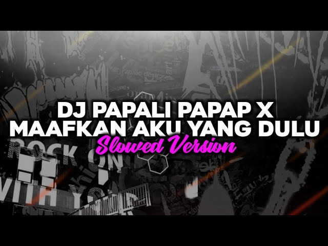 DJ Papali Papap X Maafkan Aku Yang Dulu🎧 (Slowed) class=