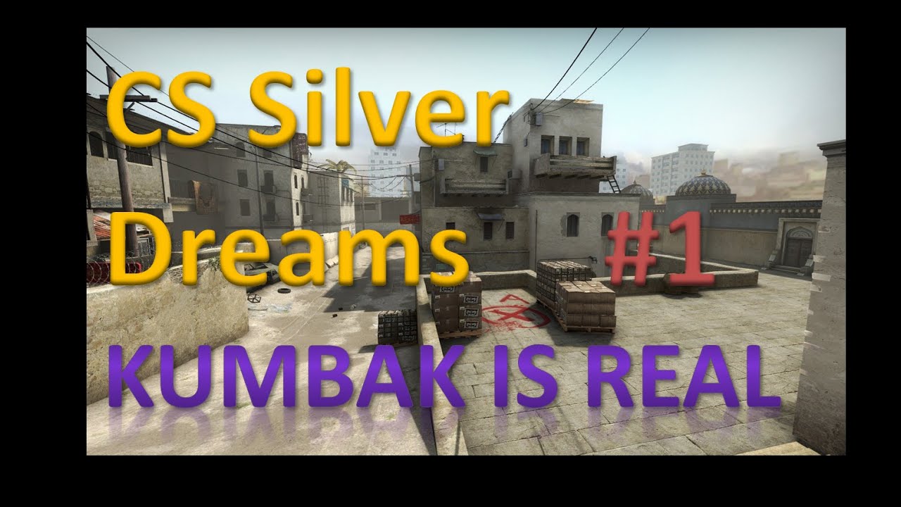 CS:GO SILVER DREAMS #1 - Kumbak is Real - YouTube