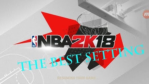 The best setting for nba 2k18 mobile for android